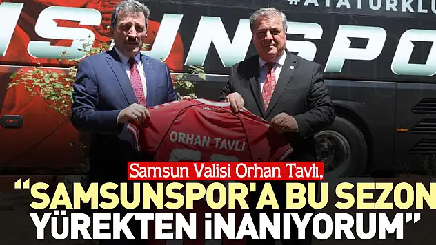 'Samsunspor'a bu sezon yürekten inanıyorum'