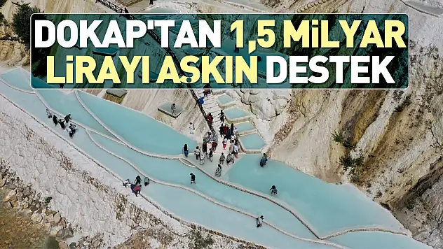 DOKAP'TAN 1,5 MİLYAR LİRAYI AŞKIN DESTEK