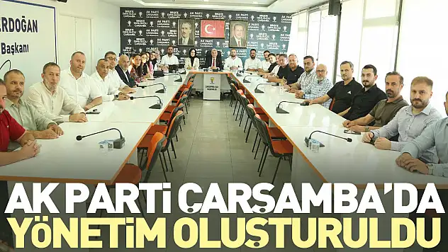 Ak Parti Çarşamba'da yönetim oluşturuldu