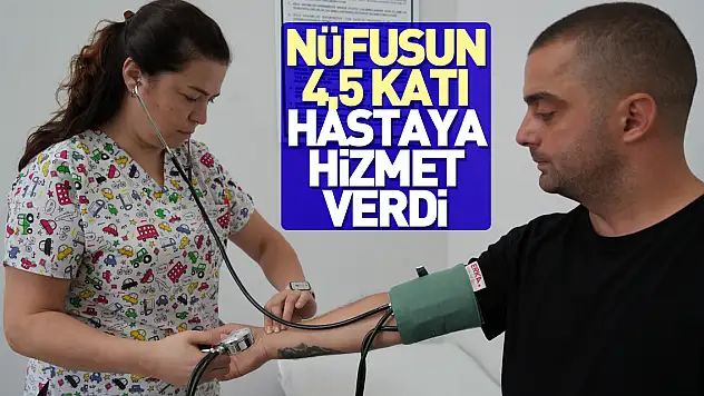 Nüfusun 4,5 katı hastaya hizmet verdi