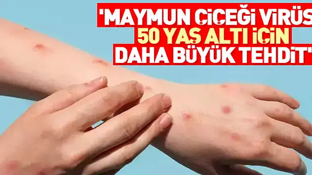 '50 yaş altı için daha büyük tehdit'