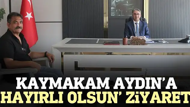 Kaymakam Aydın'a 'hayırlı olsun' ziyareti