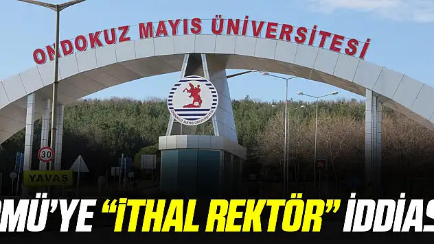 OMÜ'YE 'İTHAL REKTÖR' İDDİASI