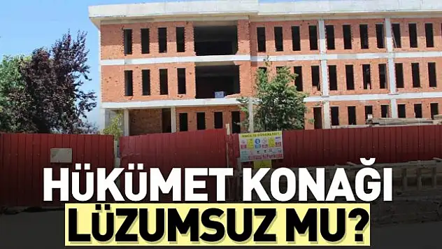 Hükümet Konağı Lüzumsuz mu?