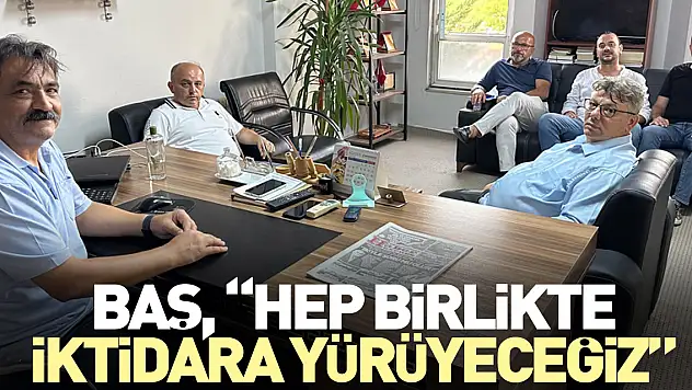 BAŞ, 'HEP BİRLİKTE İKTİDARA YÜRÜYECEĞİZ'