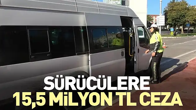 Sürücülere 15,5 milyon TL ceza