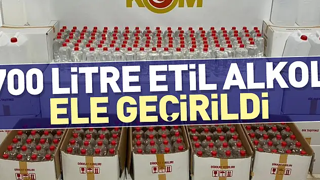 700 litre etil alkol ele geçirildi