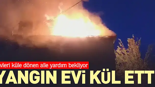 Evleri küle dönen aile yardım bekliyor