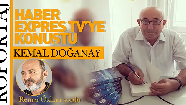 KEMAL DOĞANAY HABER EXPRES TV'YE KONUŞTU