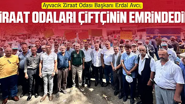 AVCI 'ZİRAAT ODALARI ÇİFTÇİNİN EMRİNDEDİR'
