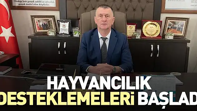 HAYVANCILIK DESTEKLEMELERİ BAŞLADI