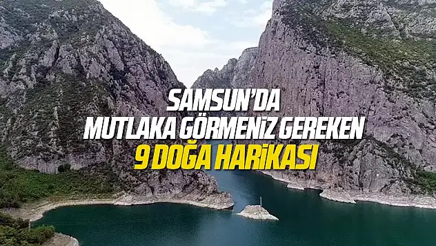 Samsun'da mutlaka görülmesi gereken 9 doğa harikası