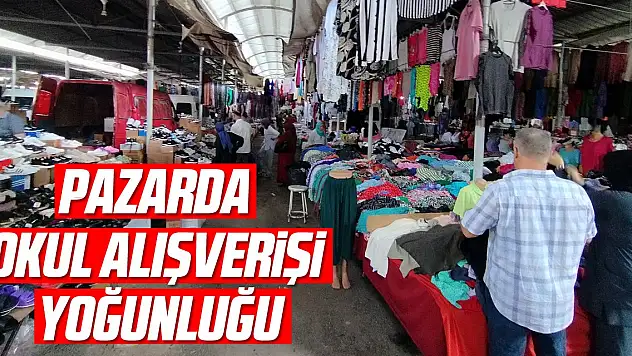 PAZARDA OKUL ALIŞVERİŞİ YOĞUNLUĞU