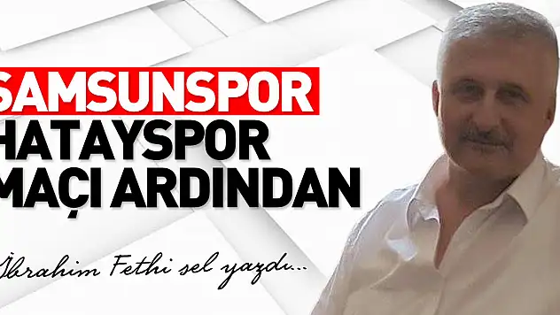 SAMSUNSPOR HATAYSPOR MAÇI ARDINDAN