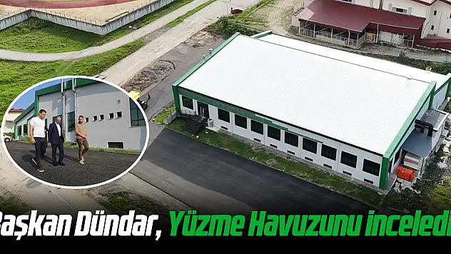 Başkan Dündar, Yüzme Havuzunu inceledi!