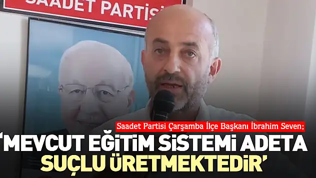 Seven 'Mevcut eğitim sistemi adeta suçlu üretmektedir'