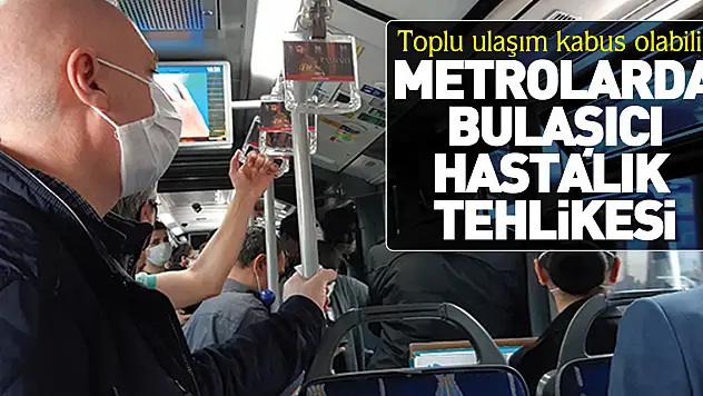 Metrolarda bulaşıcı hastalık tehlikesi
