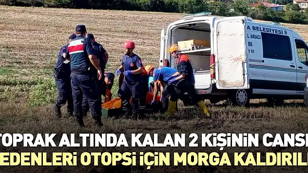 Toprak altında kalan 2 kişinin cansız bedenleri otopsi için morga kaldırıldı