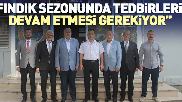 'Fındık sezonunda tedbirlerin devam etmesi gerekiyor'