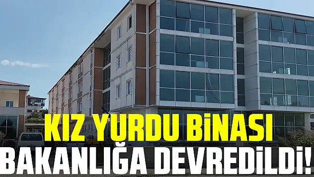 Kız yurdu binası Bakanlığa devredildi!