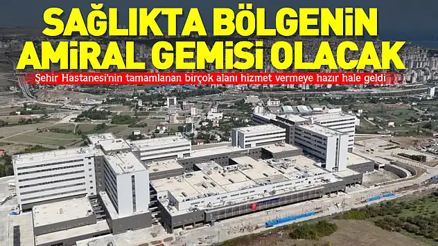 Sağlıkta bölgenin amiral gemisi olacak