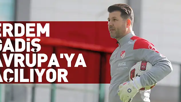Erdem Gadiş Avrupa'ya açılıyor