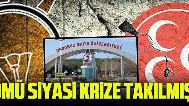 OMÜ SİYASİ KRİZE TAKILMIŞ!