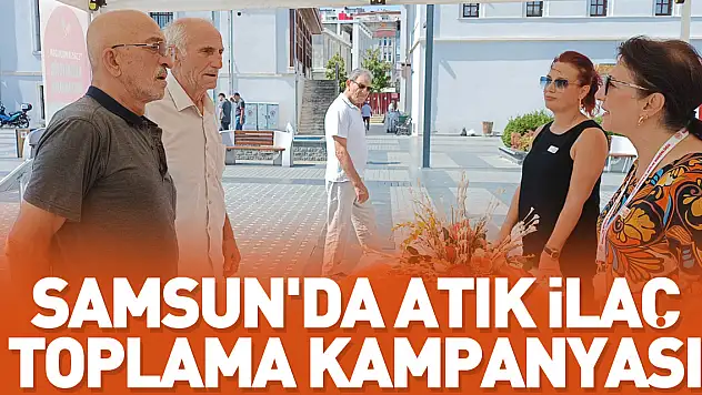 Samsun'da atık ilaç toplama kampanyası