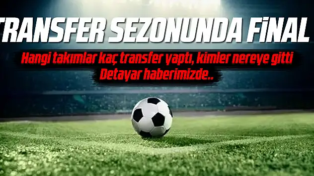 Süper Lig kulüpleri 159 transfer yaptı