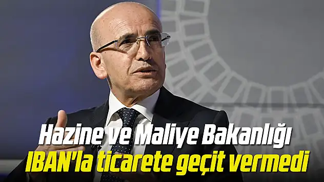 Hazine ve Maliye Bakanlığı IBAN'la ticarete geçit vermedi