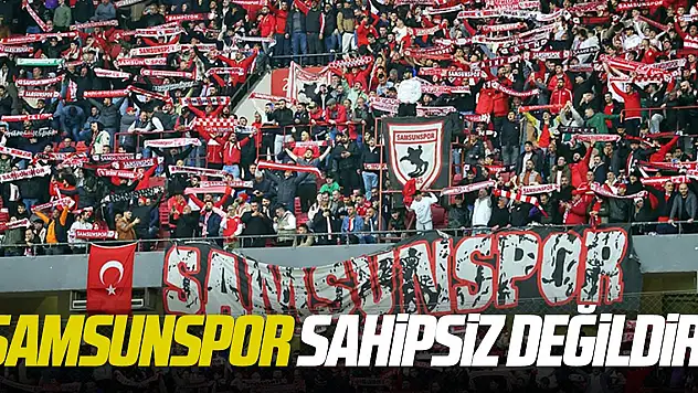 'Samsunspor Sahipsiz Değildir'