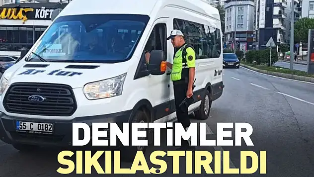 Denetimler sıkılaştırıldı