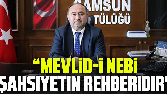 Mevlid-i Nebi Şahsiyetin rehberidir'