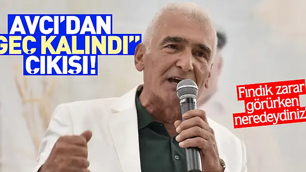 Avcı'dan 'Geç kalındı' çıkışı!