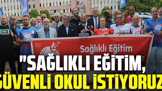 'Sağlıklı eğitim, güvenli okul istiyoruz'