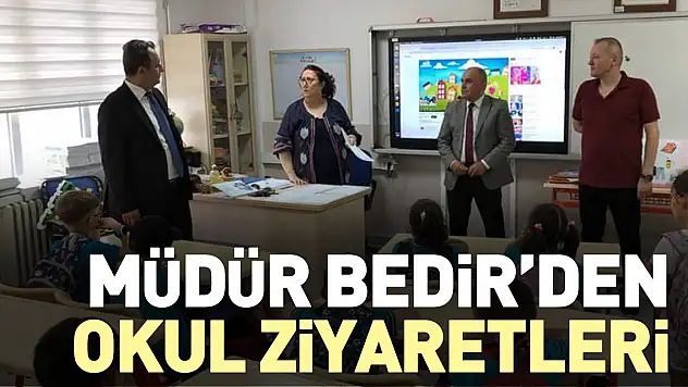 Müdür Bedir'den Okul Ziyaretleri