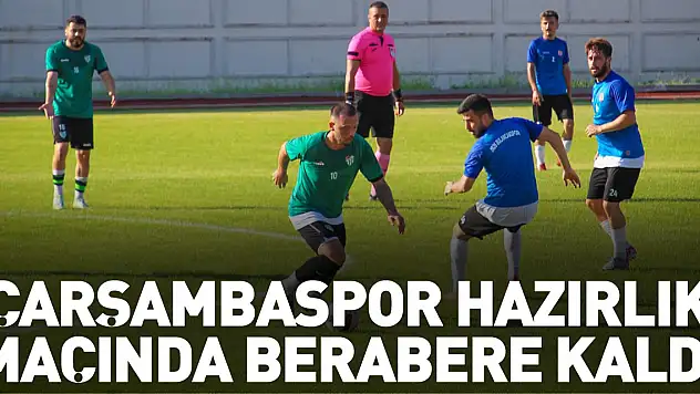 Çarşambaspor hazırlık maçında berabere kaldı