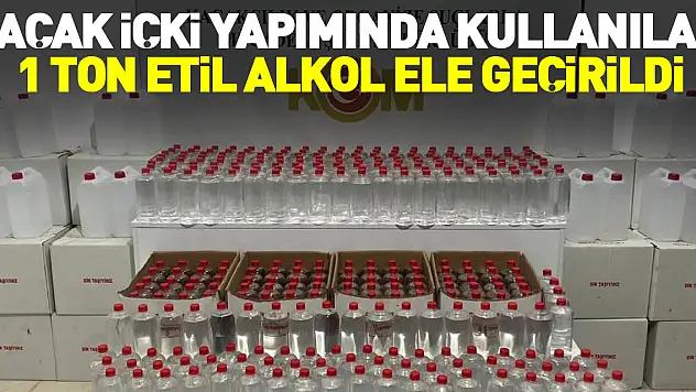 1 ton etil alkol ele geçirildi
