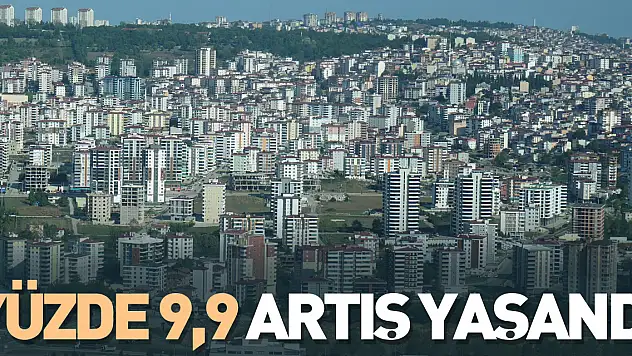 Yüzde 9,9 artış yaşandı