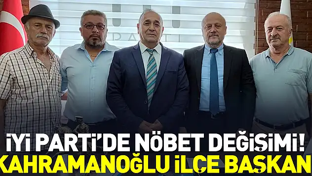 İyi Parti'de Nöbet Değişimi! Kahramanoğlu İlçe Başkanı