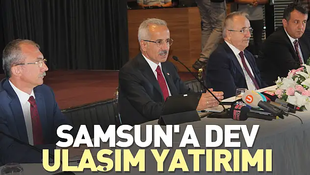 Bakan Uraloğlu: Samsun'a Dev Ulaşım yatırımı