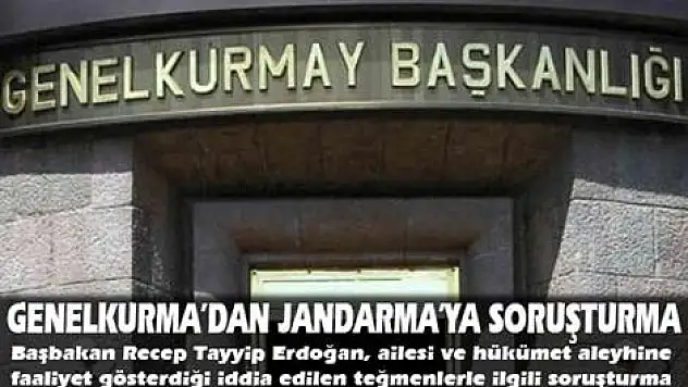 Genelkurmay'dan jandarmaya soruşturma