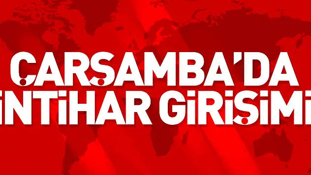 ÇARŞAMBA'DA İNTİHAR GİRİŞİMİ