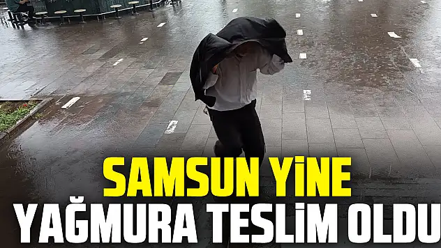 Samsun Yine Yağmura Teslim Oldu