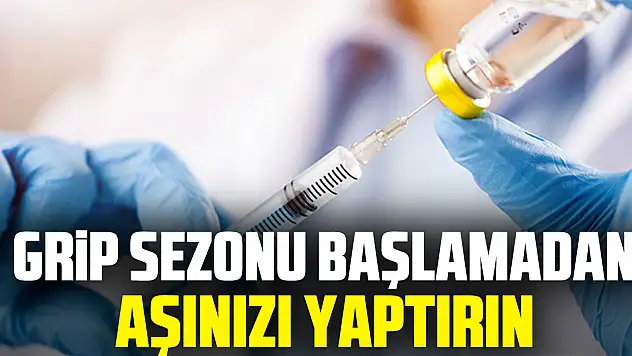 Grip sezonu başlamadan aşınızı yaptırın