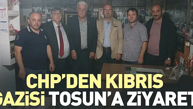 CHP'DEN KIBRIS GAZİSİ TOSUN'A ZİYARET