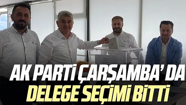 AK PARTİ ÇARŞAMBA' DA DELEGE SEÇİMİ BİTTİ