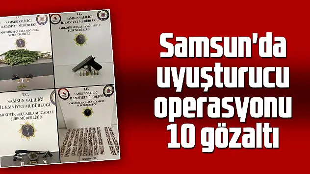 Samsun'da uyuşturucu operasyonu: 10 gözaltı