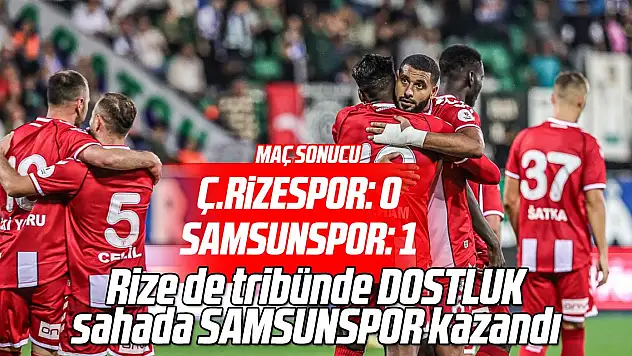 Trendyol Süper Lig: Çaykur Rizespor: 0 - Samsunspor: 1 (Maç sonucu)