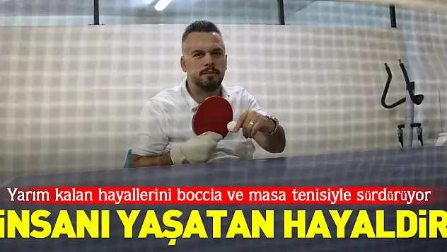 Yarım kalan hayallerini boccia ve masa tenisiyle sürdürüyor